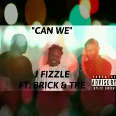 Can We - J fizzle x Brick x Tre