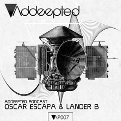 Addeptedd Podcast 007 with Oscar Escapa & Lander B