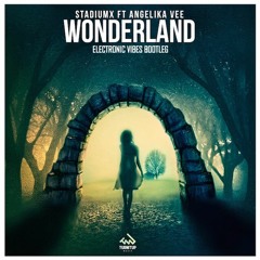 Stadiumx ft. Angelika Vee - Wonderland (Electronic Vibes Bootleg)
