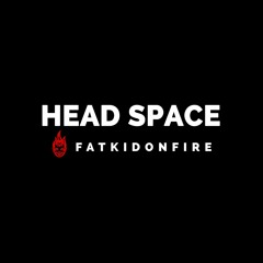 Head Space x FatKidOnFire mix