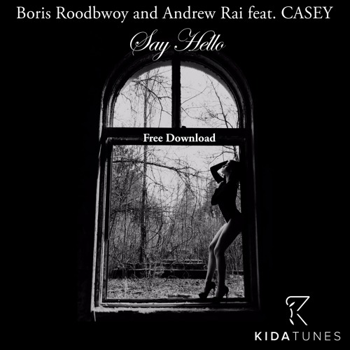 Stream Boris Roodbwoy and Andrew Rai feat. CASEY - Say Hello (Moe Turk Remix)  Press "Buy" for Free Download by Kida Tunes | Listen online for free on  SoundCloud