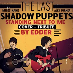 Edder-Standing Next To Me Of The Last Shadow Puppets Cover-Tribute (TLSP)