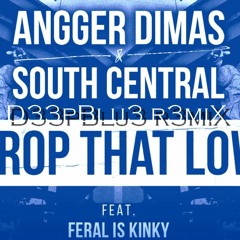 Angger Dimas and South Central Feat. FERAL is KINKY - Drop That Low ( D33pBlu3 R3miX )