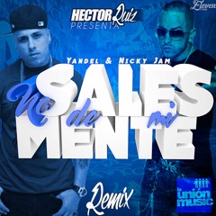 Yandel Ft. Nicky Jam - No Sales De Mi Mente ( Héctor Ruiz Remix )