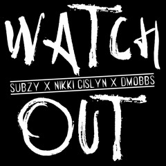 Subzy x Nikki Cislyn - Watch Out (Prod. DMobbs)