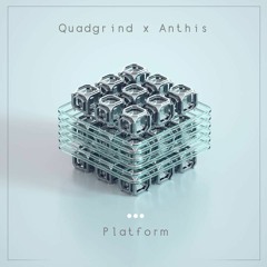 QuadGRIND x Anthis - Platform