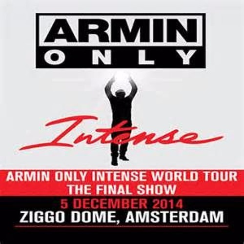 Stream Armin Only Intense World Tour - The Final Show - @ive Ziggo Dome,  Amsterdam - 2014-11-05 by Armin Van Buuren fan page | Listen online for  free on SoundCloud