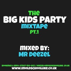The Big Kids Party pt.1 - Mixed By Mr Deezel