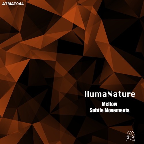 ATMAT044 - HumaNature - Mellow / Subtle Movements (OUT NOW)