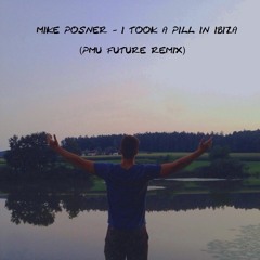 Mike Posner - I Took A Pill In Ibiza (PMU Future Remix)