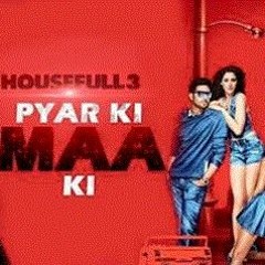 Pyar Ki Ma ki Akshay Kumar Song {Housefull 3} Movie Mp3{www.Msongspk.in}
