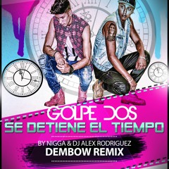 Golpe-Dos-Se-Detiene-El-Tiempo-Prod-By..-Dj-Nigga-Ft-DjAlex-Rodriguez-DembowOficcial-