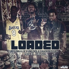 LOADED.. D.I X CHUCK BIZZLE X YUNG SED