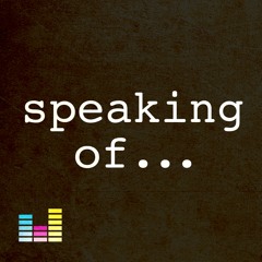 Speaking Of... Where Have You Been?