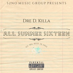All Summer Sixteen  Dre D. Killa Freestyle