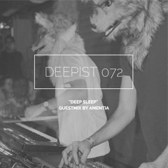 Deepist Podcast 072 Deep Sleep // Guestmix by Amentia