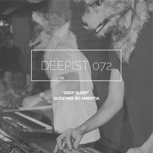 Deepist Podcast 072 Deep Sleep // Guestmix by Amentia