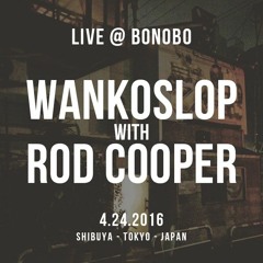 WANKOSLOP with ROD COOPER -Live@bonobo-