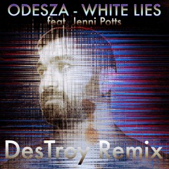 Odesza feat. Jenni Potts - White Lies (DesTroy Remix)