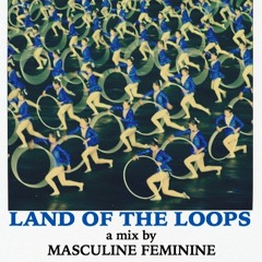 Land Of The Loops (Masculine Feminine MIX)