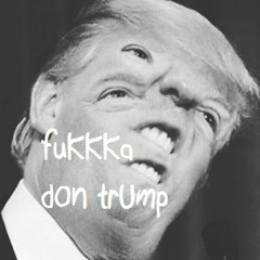 Fukkka Don Trump