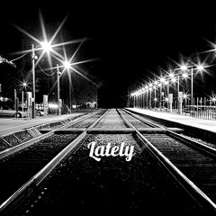 Lately (Mixed & Mastered By: Marro)