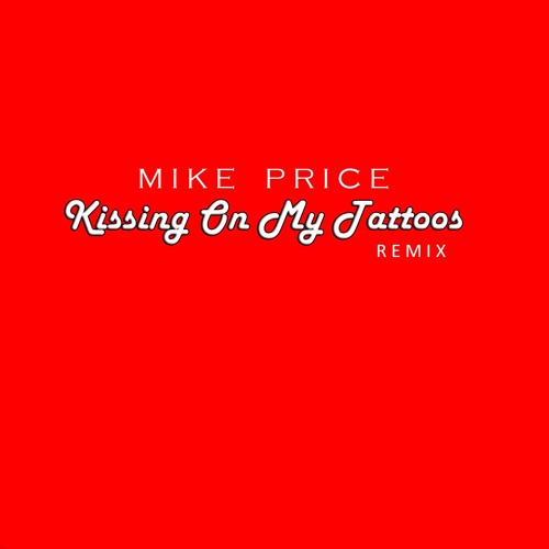 Mike Price - Kissing On My Tattoos (Remix)