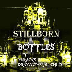 STILLBORN -Bottles- ft. Thracks & DDawgthefallchild
