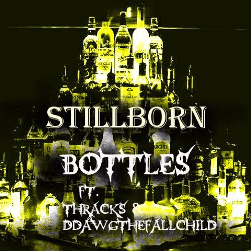 STILLBORN -Bottles- ft. Thracks & DDawgthefallchild