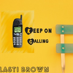 Lasti Brown -Keep On  Callin (Official Single)