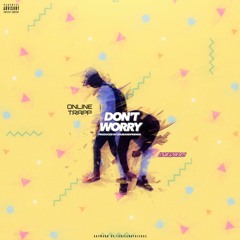 online trapp Dont Worry ( feat. @LouieAndFriends)