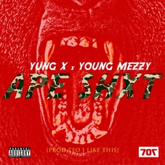 Yung X x Young Mezzy - Ape Shxt [Prod. Teo i Like This]