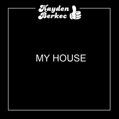 My H0us3 (Kayden Berkec Bootleg)