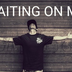 Waiting on me