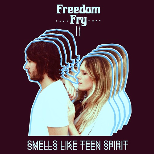Freedom Fry - Smells Like Teen Spirit (Cover)