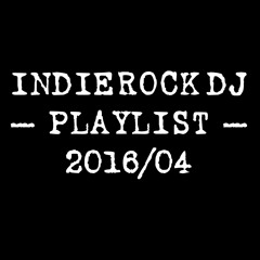 2016/04 IndieRock DJ Playlist