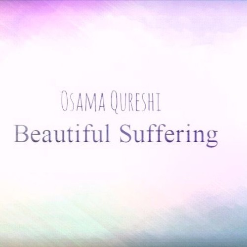 Beautiful Suffering by Osama Qureshi | Free Listening on SoundCloud