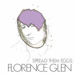 FLORENCE GLEN - Spread Them Eggs - EP Promo