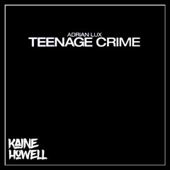 Adrian Lux - Teenage Crime (Kaine Howell Bootleg )