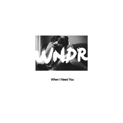 WNDR - When I Need You
