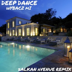 DEEP DANCE - Wybacz Mi (Balkan Avenue Remix)