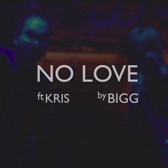 Bigg - No Love ft Kris