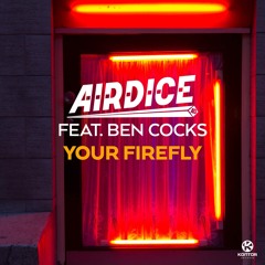 AirDice Feat.Ben Cocks - Your Firefly *OUT NOW*