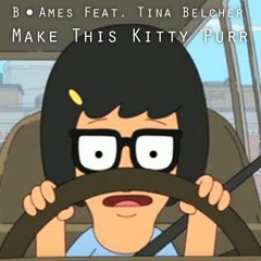 Make This Kitty Purr (Feat. Tina Belcher)| B. Ames