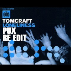 Tomcraft - Loneliness ( PUX Re Edit )Free Download in Buy Buttom