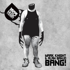 Mark Knight & Alan Banjo - Bang! (Out Now)