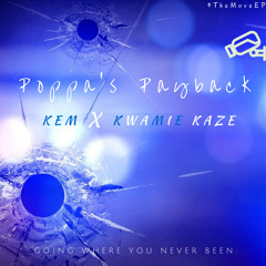 Poppa's Payback (The Move) - Kem X Kwamie KaZe