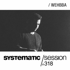 SYSTEMATIC SESSION 318 with WEHBBA