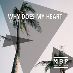 Moby - Why Does My Heart (MBP Edit)