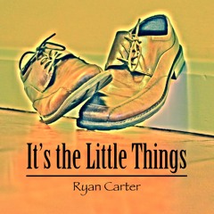 Ryan Carter "It's The Little Things"
